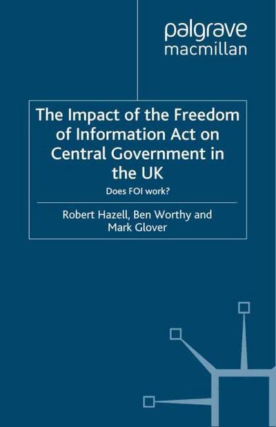 The Impact of the Freedom of Information Act on Central Government in the UK