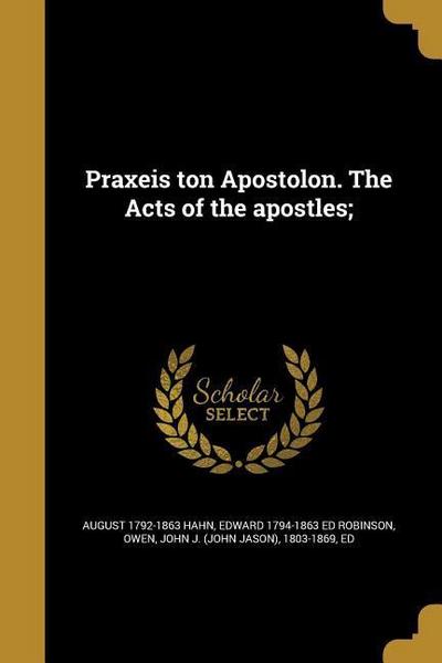 Praxeis ton Apostolon. The Acts of the apostles;