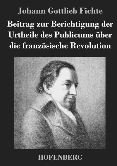 Beitrag zur Berichtigung der Urtheile des Publicums über die französische Revolution