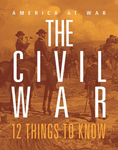 Civil War: 12 Things to Know
