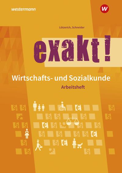 exakt! Wirtschafts- und Sozialkunde für gewerblich-technische Ausbildungsberufe. Arbeitsheft