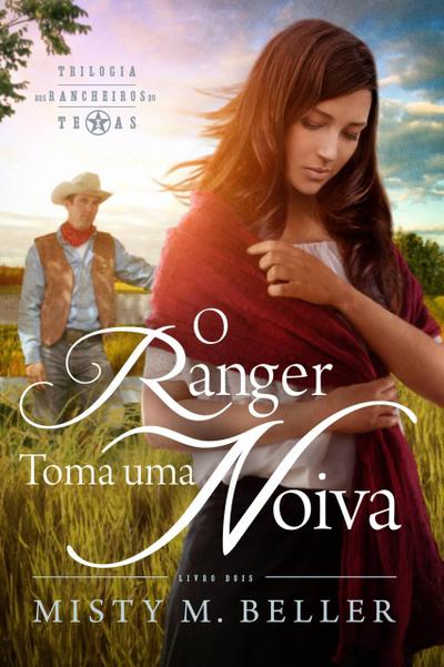 O Ranger Toma uma Noiva (Trilogia dos Rancheiros do Texas)