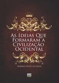 As Ideias que Formaram a Civilização Ocidental