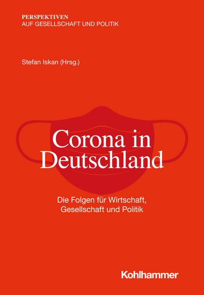 Corona in Deutschland: Die Folgen für Wirtschaft, Gesellschaft und Politik (Perspektiven auf Gesellschaft und Politik)