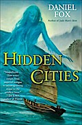 Hidden Cities (Moshui, the Books of Stone and Water Series #3) Daniel Fox Author
