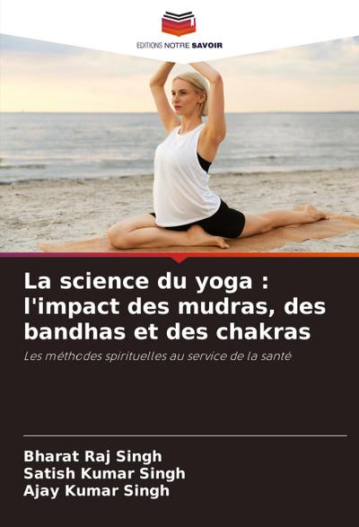 La science du yoga : l’impact des mudras, des bandhas et des chakras