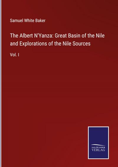 The Albert N’Yanza: Great Basin of the Nile and Explorations of the Nile Sources