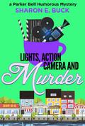 Lights, Action, Camera and Murder (Parker Bell Humorous Mystery, #5)