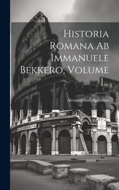Historia Romana Ab Immanuele Bekkero, Volume 1...