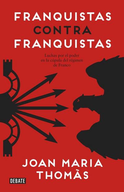 Franquistas contra franquistas : luchas por el poder en la cúpula del régimen de Franco