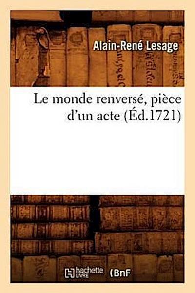 Le Monde Renversé, Pièce d’Un Acte (Éd.1721)