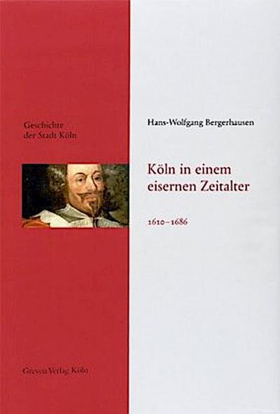 Geschichte der Stadt Köln Köln in einem eisernen Zeitalter 1610-1686