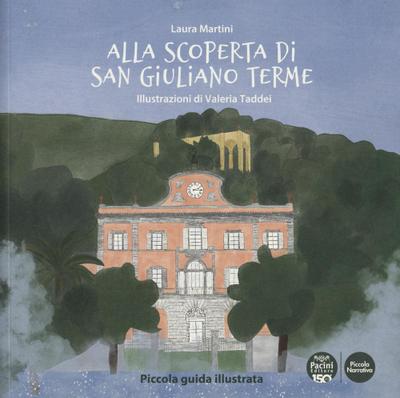 Alla scoperta di San Giuliano Terme. Piccola guida illustrata