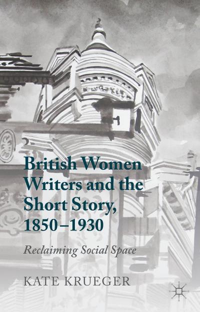 British Women Writers and the Short Story, 1850-1930