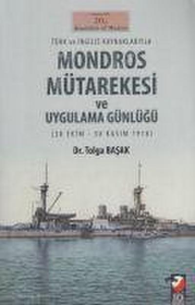 Türk ve Ingiliz Kaynaklariyla Mondros Mütarekesi ve Uygulama Günlügü