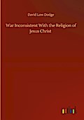 War Inconsistent With the Religion of Jesus Christ