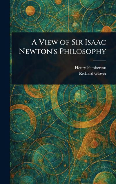 A View of Sir Isaac Newton’s Philosophy