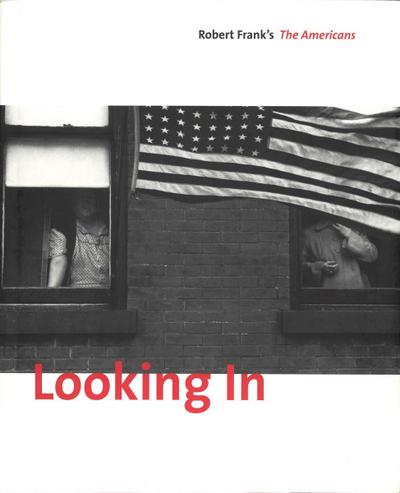 Frank, R: Looking In Robert Frank The Americans -- Expanded