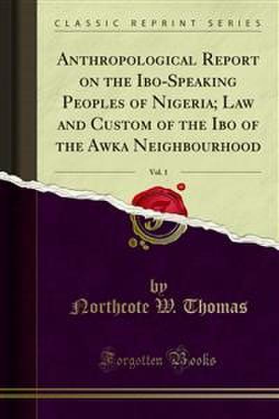 Anthropological Report on the Ibo-Speaking Peoples of Nigeria; Law and Custom of the Ibo of the Awka Neighbourhood