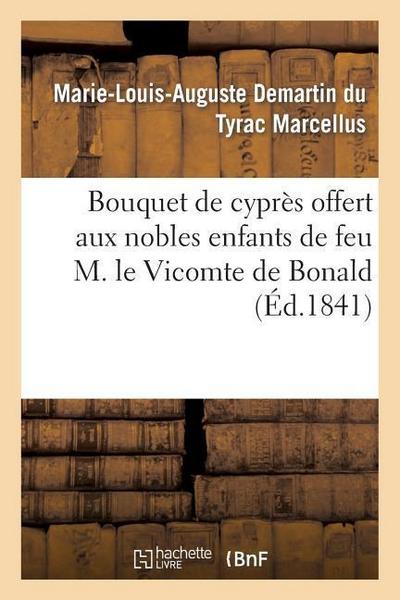 Bouquet de Cyprès Offert Aux Nobles Enfants de Feu M. Le Vicomte de Bonald