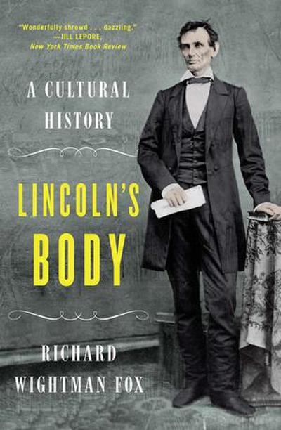 Lincoln’s Body: A Cultural History