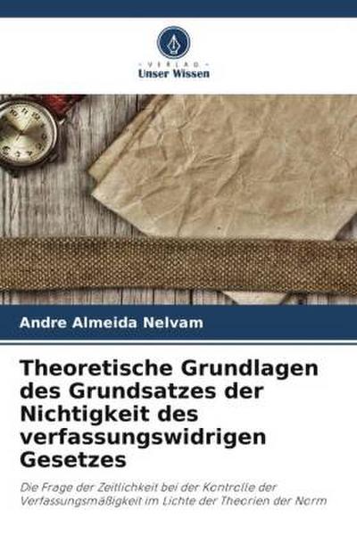 Theoretische Grundlagen des Grundsatzes der Nichtigkeit des verfassungswidrigen Gesetzes