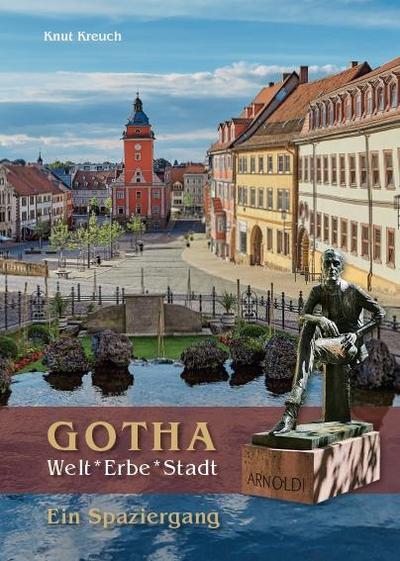 Gotha. Welt*Erbe*Stadt - Ein Spaziergang