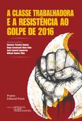 A classe trabalhadora e a resistência ao Golpe de 2016