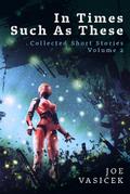 In Times Such As These (Collected Short Stories, #2)