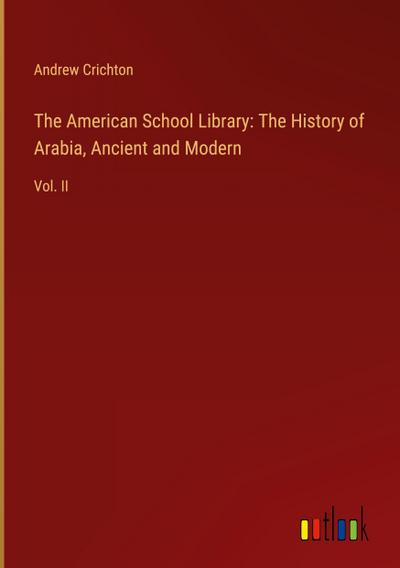 The American School Library: The History of Arabia, Ancient and Modern