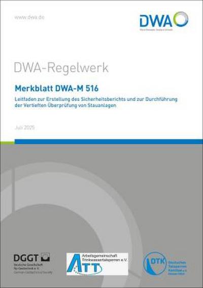 Merkblatt DWA-M 516 Leitfaden zur Erstellung des Sicherheitsberichts und zur Durchführung der Vertieften Überprüfung von Stauanlagen