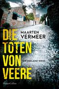 Die Toten von Veere. Ein Zeeland-Krimi von Maarten Vermeer | Ebook
