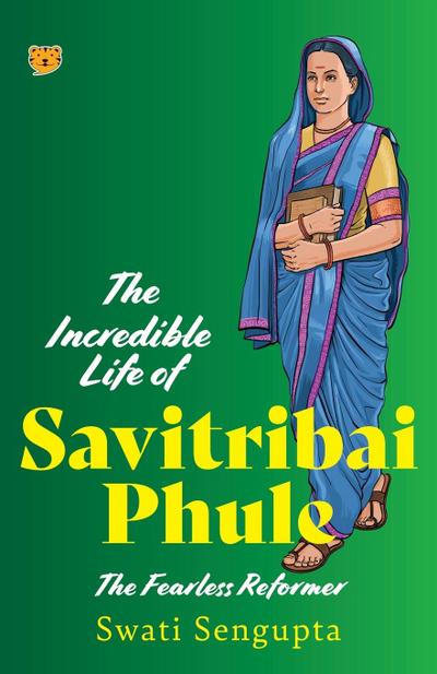THE INCREDIBLE LIFE OF SAVITRIBAI PHULE THE FEARLESS REFORMER
