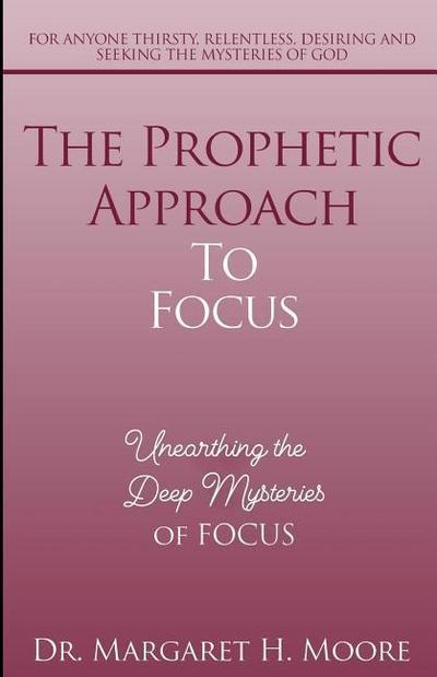 The Prophetic Approach to FOCUS: Unearthing the Deep Mysteries of FOCUS