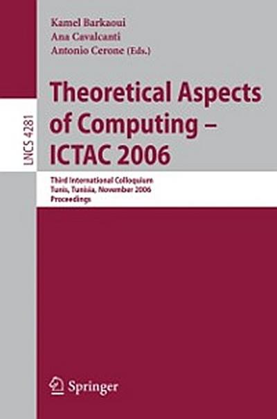Theoretical Aspects of Computing - ICTAC 2006