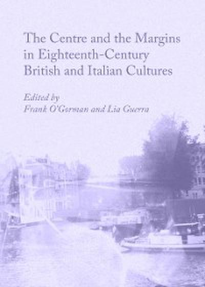 Centre and the Margins in Eighteenth-Century British and Italian Cultures