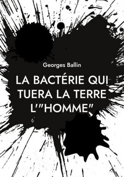 La bactérie qui tuera la Terre l’"HOMME"