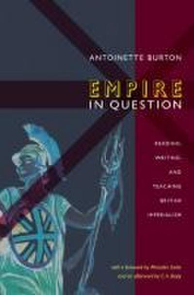 Empire in Question: Reading, Writing, and Teaching British Imperialism