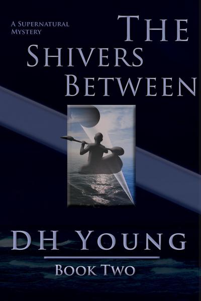 The Shivers Between, Book II: A Supernatural Mystery (Dark Moves Beneath, #2)