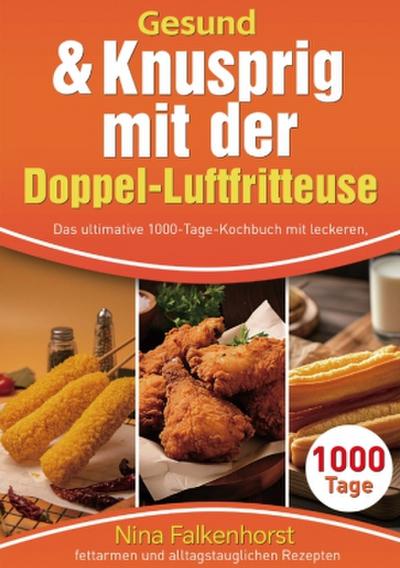 Gesund & Knusprig mit der Doppel-Luftfritteuse