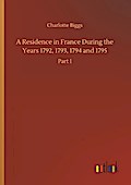 A Residence in France During the Years 1792,1793,1