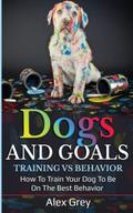 DOGS AND GOALS TRAINING VS BEHAVIOR