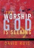 Worship God Is Seeking (The Worship Series)