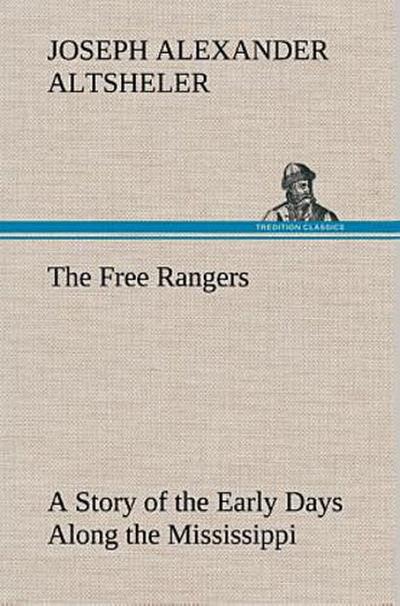 The Free Rangers A Story of the Early Days Along the Mississippi