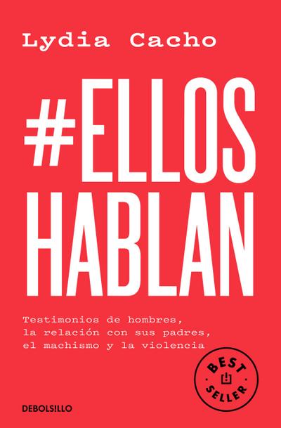#Elloshablan. Testimonios de Hombres, La Relación Con Sus Padres, El Machismo Y La Violencia / #Menspeak: Testimonies of Men