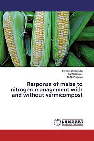 Response of maize to nitrogen management with and without vermicompost