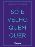 Só é velho quem quer