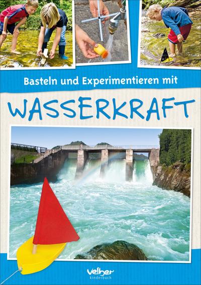 Basteln und Experimentieren mit Wasserkraft; Deutsch; durchgeh. vierfarbig