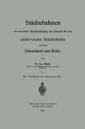 Städtebahnen mit besonderer Berücksichtigung des Entwurfs für eine elektrische Städtebahn zwischen Düsseldorf und Köln
