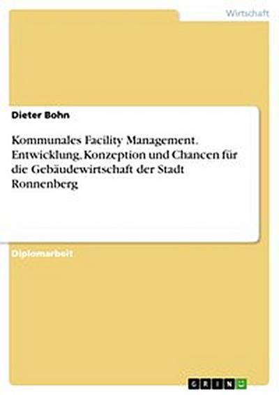 Kommunales Facility Management. Entwicklung, Konzeption und Chancen für die Gebäudewirtschaft der Stadt Ronnenberg
